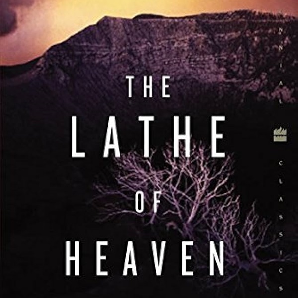 The Lathe of Heaven – by Ursula K. Le Guin